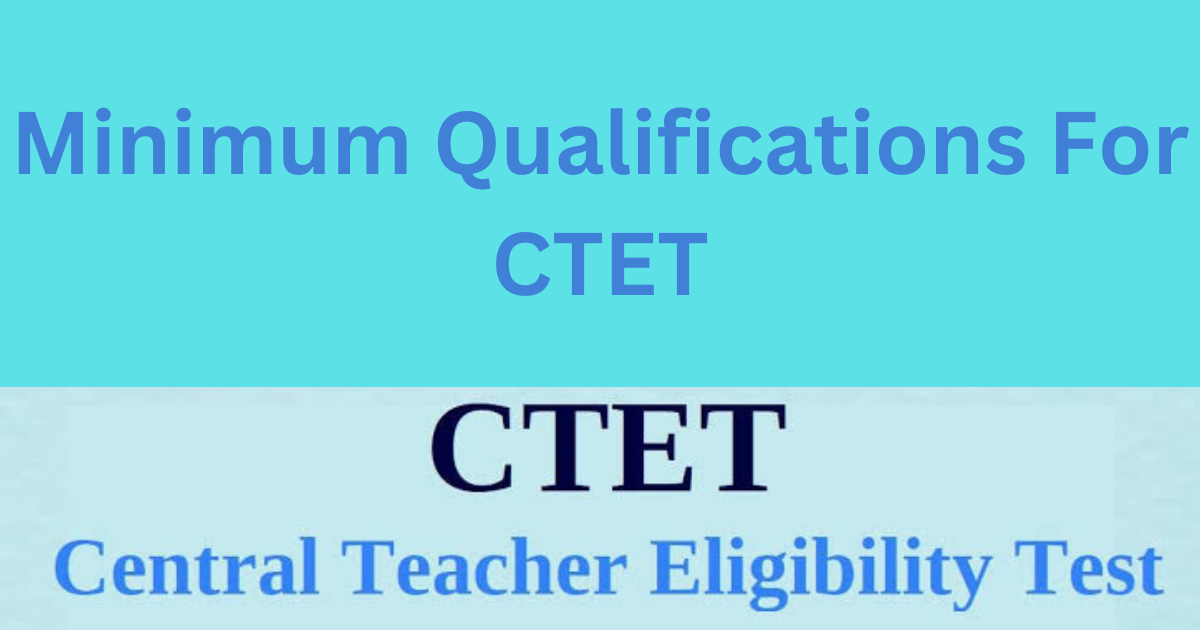 Minimum qualification for CTET